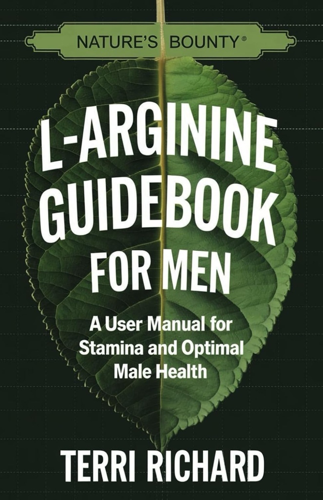 Guia L-Arginina da recompensa da natureza para homens: Um Manual do Usuário para a resistência e saúde masculina ideal
