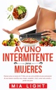 Ayuno intermitente para mujeres: Quemr grasa en meses de 30 días con una sériepérdida de peso permanente de una manera científica muy simple, ... comida y perder más peso (Spanish Edition)