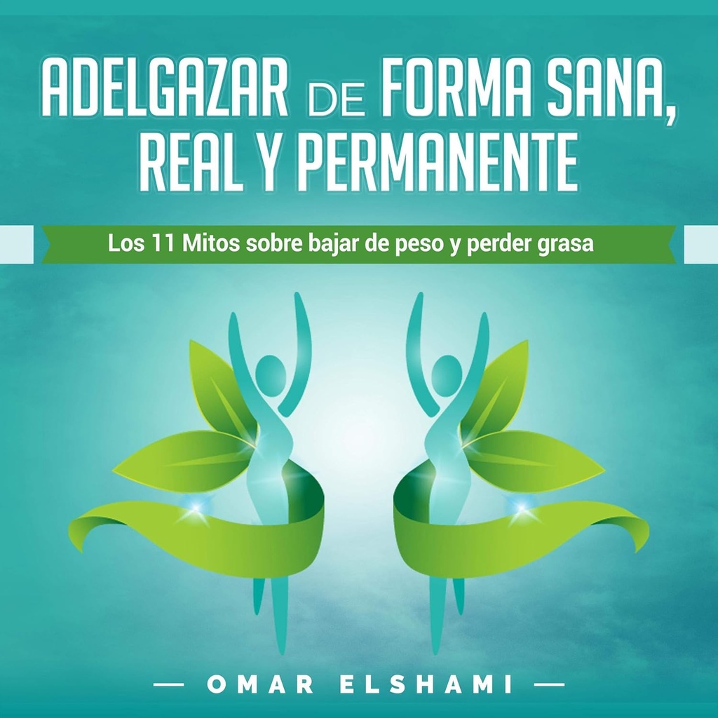 Adelgazar de forma Sana, Real y Permanente: Los 11 Mitos sobre Bajar de Peso y Perder Grasa