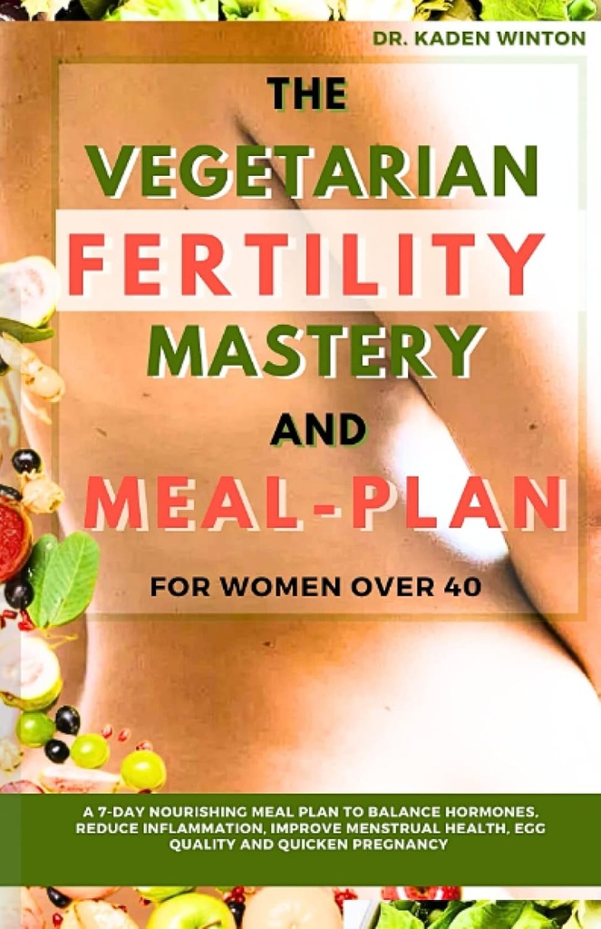 A fertilidade vegetariana Mastery e plano de refeições para as mulheres com mais de 40 anos: um plano de alimentação de 7 dias para equilibrar hormônios, reduzir a inflamação, melhorar a saúde menstrual, qualidade do ovo e acelerar a gravidez