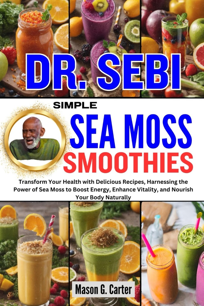 DR. SEBI SIMPLES SMOOTHIES MAR: Transforme sua saúde com receitas deliciosas, aproveitando o poder do Sea Moss para aumentar a energia, aumentar a vitalidade, ... (Dr. Sebi Curar livros para todas as doenças)