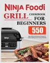 Ninja Foodi Grill Cookbook para iniciantes: Receitas fáceis, rápidas e deliciosas para Grelha interna e Perfeição de Fritura de Ar