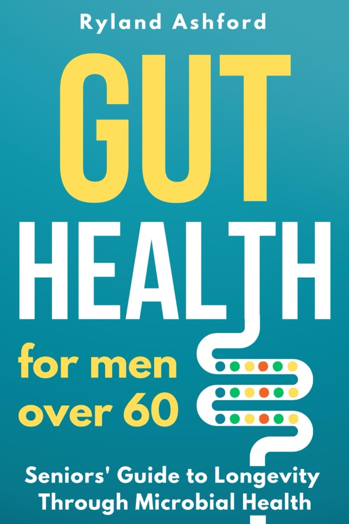 Gut Health: Para homens com mais de 60 anos ("Thrive & Flourish: Health & Wellness for Women and Men")