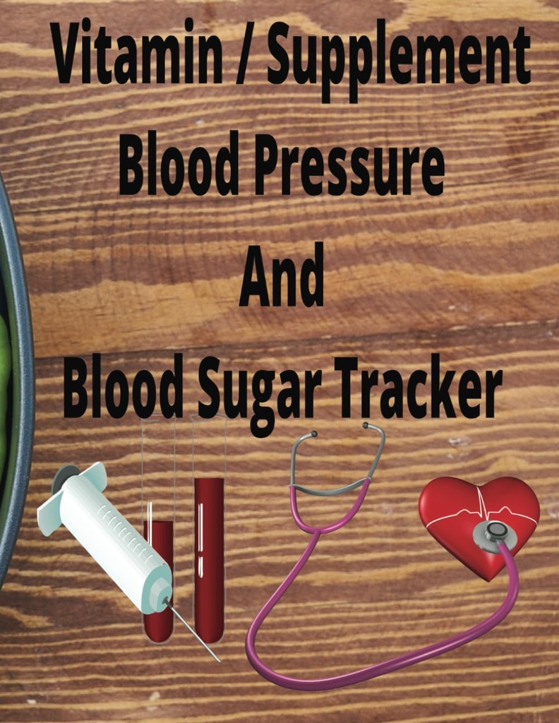 Açúcar no sangue, pressão arterial, e Vitamina / Suplemento Tracker: Livro de registro para acompanhar suas leituras