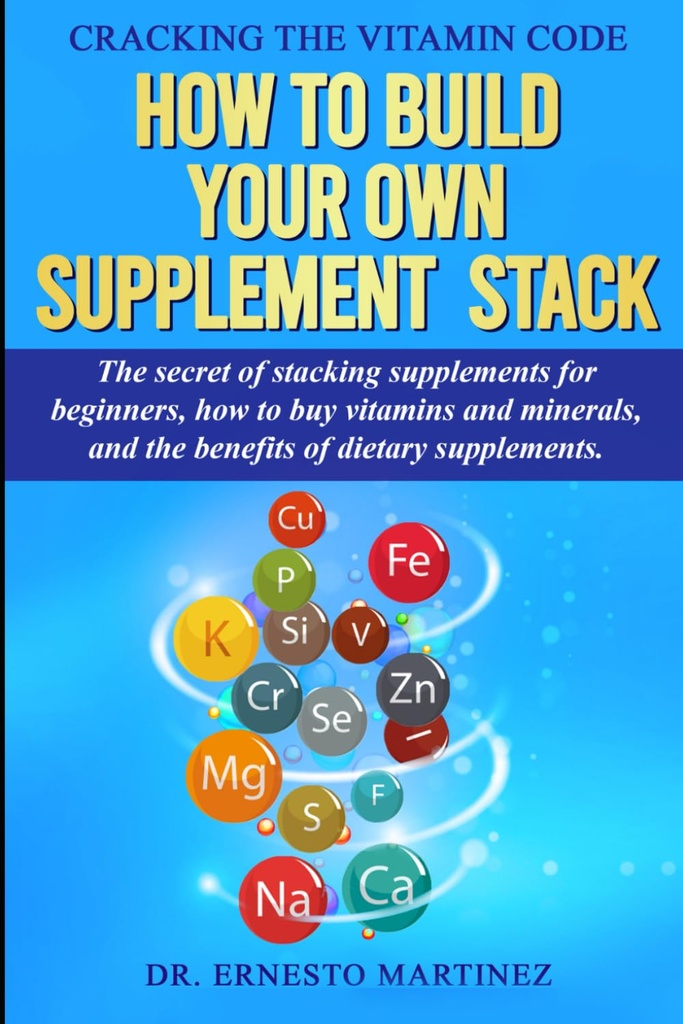 Quebrando o código de vitaminas: Como construir sua própria pilha de suplementos. O segredo de empilhamento suplementos para iniciantes, Como comprar vitaminas e minerais, ... de suplementos dietéticos. (Saúde e Bem-Estar)