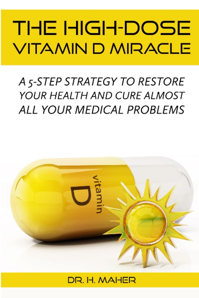 O milagre da vitamina D de alta dose: uma estratégia de 5 passos para restaurar sua saúde e curar quase todos os seus problemas médicos