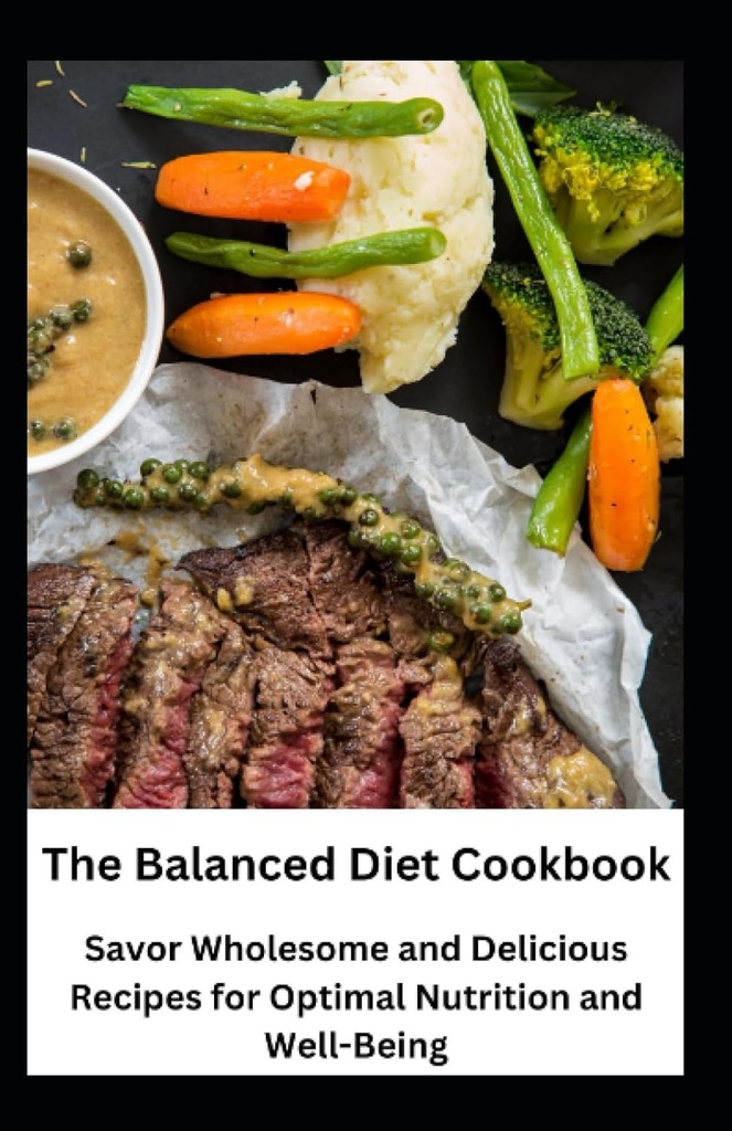 O livro de receitas de dieta equilibrada: Saboreie receitas saudáveis e deliciosas para a nutrição ideal e bem-estar