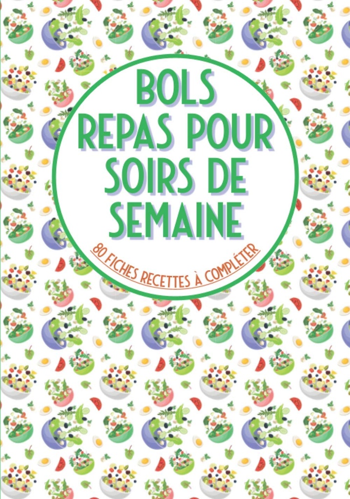 Bols repas pour soirs de semaine 80 fiches recettes à completer: Livre de cozinha à remplir obouddha tigela tigela bolo tigela e pour vos recettes préférées en bol ogrande formato (Edição Francesa)