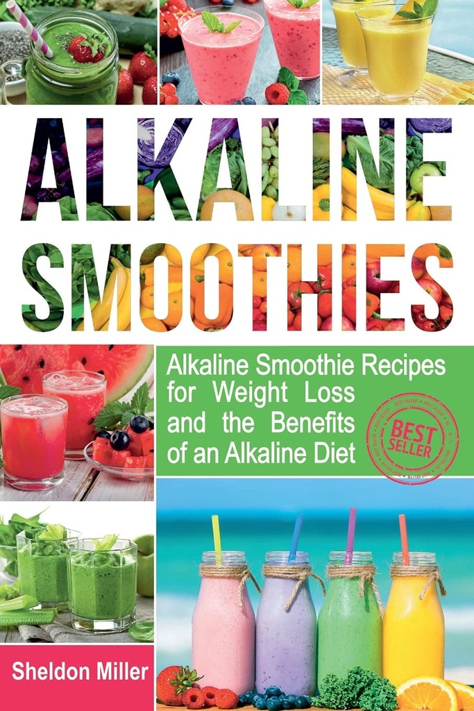 Smoothies alcalinas: receitas de smoothie alcalinas para perda de peso e os benefícios de uma dieta alcalina - alcalina bebe seu caminho para a saúde vibrante - energia maciça e perda de peso natural