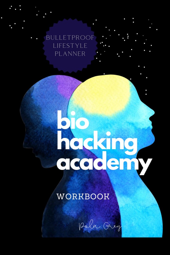 BIOHACKER ACADEMY WORKBOOK Auto-optimização Biofeedback Versão cognitiva MALE de Capa Preto Branco Interior: Completo 2 MESES 8 Semanas PLANNER meditação suplementos dieta e biohacking