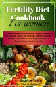 Fertilidade Diet Cookbook para as mulheres: Uma dieta de fertilidade abrangente receitas Cookbook para as mulheres – mais de 40, mais de 30, e IVF-Recipes específicos, planos de refeições e suplementos para a saúde reprodutiva ideal