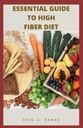 GUIA ESSENCIAL PARA ALTA DIETA DE FIBREIRO: Uma coleção inspiradora e saudável de receitas de baixo resíduo para uma vida saudável
