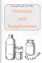 Vitaminas e suplementos: Um livro de log para minhas vitaminas e suplementos para manter o controle da idade, sintomas, dose e uso