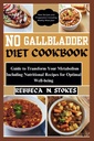 NO GALLBLADDER DIET COOKBOOK: Guia para transformar seu metabolismo incluindo receitas nutricionais para o bem-estar ideal