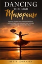 Dançando Através da Menopausa: Dome Hot Flashes, Aumentar o Bem-Estar Emocional, Alcançar os Objetivos de Perda de Peso e Voar Naturalmente e confiantemente em seus melhores anos