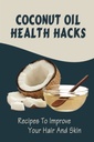 Óleo de coco Hacks saúde: Receitas para melhorar seu cabelo e pele