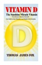 Vitamina D - A Vitamina Milagre Sunshine: O Ultimate Vitamina D Benefit and Cure Guide to Beat Diabetes, Lose Weight and Feel Amazing