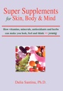 Super suplementos para pele, corpo e mente: Como vitaminas, minerais, antioxidantes e ervas podem fazer você olhar, sentir e pensar jovem