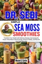 DR. SEBI SIMPLES SMOOTHIES MAR: Transforme sua saúde com receitas deliciosas, aproveitando o poder do Sea Moss para aumentar a energia, aumentar a vitalidade, ... (Dr. Sebi Curar livros para todas as doenças)