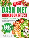 Dieta DASH Cookbook para iniciantes: 1800 Dias de Receitas Delícias de Baixo Sódio para baixar sua pressão arterial e preservar sua saúde do coração. Plano de refeições de 60 dias incluído (comer bem, viver melhor)