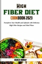 COOKBOOK 2023: Transforme sua saúde e estilo de vida com deliciosas receitas de alta fibra e planos de refeições