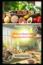 Combustível de fertilidade: Alimentos para aumentar a saúde reprodutiva masculina