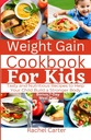 Weight Gain Cookbook para crianças: receitas saborosas e nutritivas para ajudar seu filho a construir um corpo mais forte