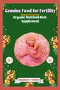 Alimentos genuínos para a fertilidade: Nutriente Orgânico-Rich Suplemento