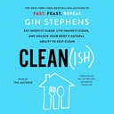 Clean(ish): Comer (Maiormente) Limpo, Viver (Maior) Limpo, e Desbloquear a capacidade natural do seu corpo para auto-limpar