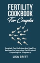 COOKBOOK DE FERTILIDADE PARA CUPLES: Receitas curadas, deliciosas e saudáveis para melhorar a fertilidade e se preparar para a gravidez