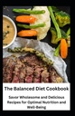 O livro de receitas de dieta equilibrada: Saboreie receitas saudáveis e deliciosas para a nutrição ideal e bem-estar