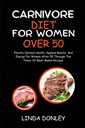 CARNIVORE DIET PARA MULHERES MAIS DE 50: Elevar a saúde ideal, beleza sem idade e energia para as mulheres depois de 50 através do poder de receitas baseadas em carne