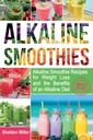 Smoothies alcalinas: receitas de smoothie alcalinas para perda de peso e os benefícios de uma dieta alcalina - alcalina bebe seu caminho para a saúde vibrante - energia maciça e perda de peso natural