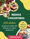 100 Pratos preparados dentro de 30 minutos para reduzir o colesterol: 30 minutos Baixo livro de receitas de colesterol