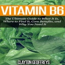 Vitamina B6: O último guia para o que é, onde encontrá-lo, principais benefícios, e por que você precisa dele